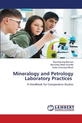 Mineralogy and Petrology Laboratory Practices by Kipsang Bernard, Rop