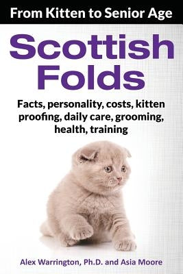 Scottish Folds: From Kitten to Senior Age by Warrington Ph. D., Alex