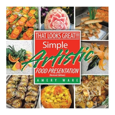 That Looks Great!!!: Simple Artistic Food Presentation (Revised Edition) by Ware, Amery