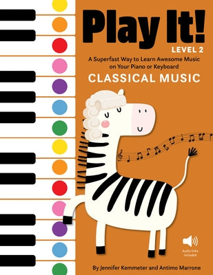 Play It! Classical Music for Piano (Level 2): A Superfast Way to Learn Awesome Songs on Your Piano or Keyboard by Kemmeter, Jennifer