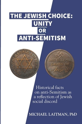 The Jewish Choice: Unity or Anti-Semitism: Historical facts on anti-Semitism as a reflection of Jewish social discord by Ratz, Chaim