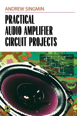 Practical Audio Amplifier Circuit Projects by Singmin, Andrew