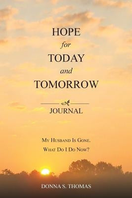 Hope for Today and Tomorrow: My Husband Is Gone. What Do I Do Now? by Thomas, Donna S.