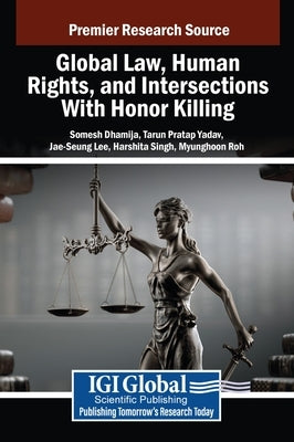 Global Law, Human Rights, and Intersections With Honor Killing by Dhamija, Somesh