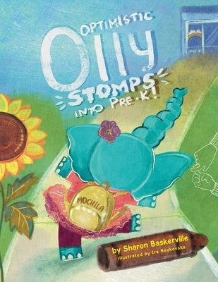 Optimistic Olly Stomps Into PRE-K!: This is the tale of a busy little elephant with ADHD. Olly joins an inclusive classroom, and all she wants is to m by Baykovska, Ira