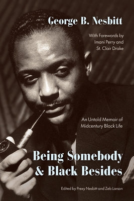 Being Somebody and Black Besides: An Untold Memoir of Midcentury Black Life by Nesbitt, George B.