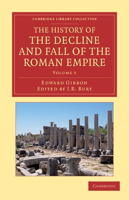 The History of the Decline and Fall of the Roman Empire - Volume 5 by Gibbon, Edward