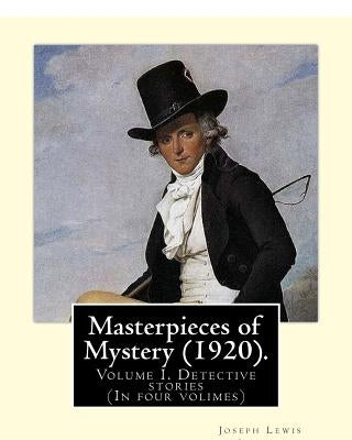 Masterpieces of Mystery (1920). By: Joseph Lewis French: Volume I. Detective stories... (In four volimes) by French, Joseph Lewis