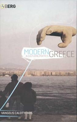 Modern Greece: A Cultural Poetics by Calotychos, Vangelis