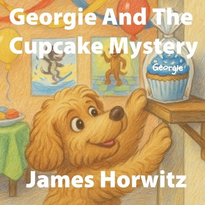 Georgie And The Cupcake Mystery by Horwitz, James