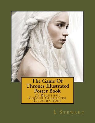 The Game Of Thrones Illustrated Poster Book: 25 Beautiful Colour Character Illustrations by Stewart, L.