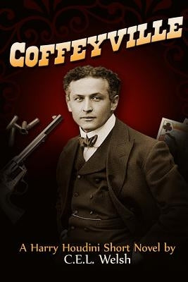 Coffeyville: A Harry Houdini Short Novel by Welsh, C. E. L.