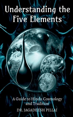 Understanding the Five Elements by Pillai, Jagadeesh