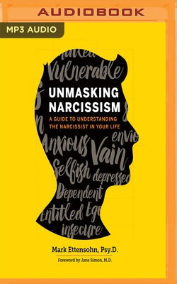 Unmasking Narcissism: A Guide to Understanding the Narcissist in Your Life by Ettensohn, Mark