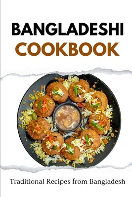 Bangladeshi Cookbook: Traditional Recipes from Bangladesh by Luxe, Liam