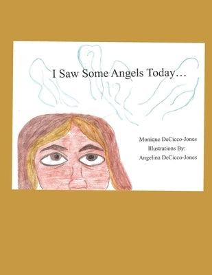 I Saw Some Angels Today by Decicco-Jones, Angelina Josephina