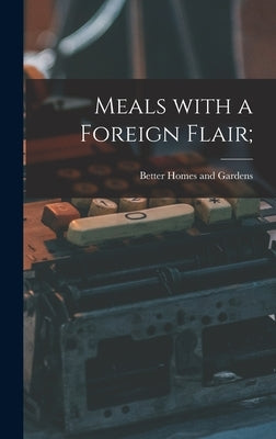 Meals With a Foreign Flair; by Better Homes and Gardens