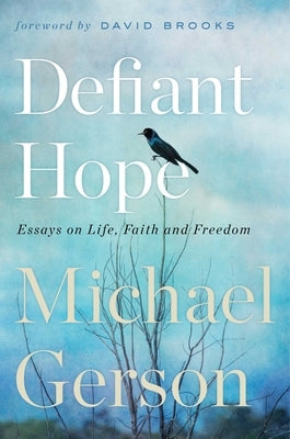 Defiant Hope: Essays on Life, Faith, and Freedom by Gerson, Michael