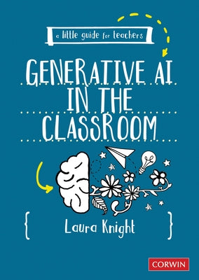 A Little Guide for Teachers: Generative AI in the Classroom by Knight, Laura