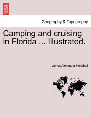 Camping and Cruising in Florida ... Illustrated. by Henshall, James Alexander