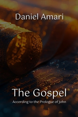 The Gospel According to the Prologue of John by Amari, Daniel