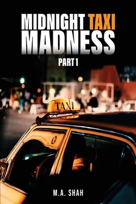 Midnight Taxi Madness by Shah, M. A.