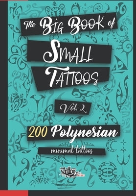 The Big Book of Small Tattoos - Vol.2: 200 small Polynesian tattoos for women and men by Gemori, Roberto