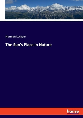 The Sun's Place in Nature by Lockyer, Norman
