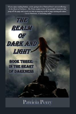 The Realm of Dark and Light, Book Three: In the Heart of Darkness by Perry, Patricia