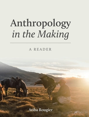 Anthropology in the Making: A Reader by Rougier, Atiba L.