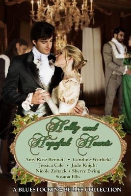 Holly and Hopeful Hearts: A Bluestocking Belles Collection by Belles, The Bluestocking