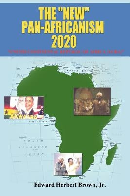 The "New" Pan-Africanism - 2020: "United Continental Republic of Africa (UCRA)" by Brown Jr. Mpa, Edward H.
