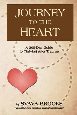 Journey to the Heart: 365-Day Guide to Thriving after Trauma by Brooks, Svava