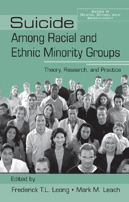 Suicide Among Racial and Ethnic Minority Groups: Theory, Research, and Practice by Leong, Frederick T. L.