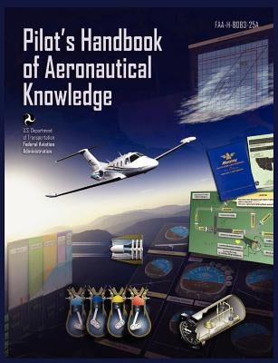 Pilots Handbook of Aeronautical Knowledge FAA-H-8083-25a by Federal Aviation Administration