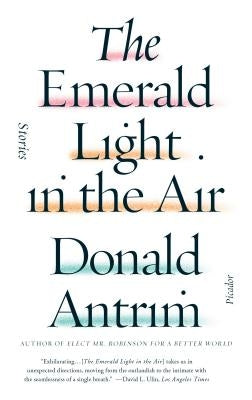 The Emerald Light in the Air: Stories by Antrim, Donald