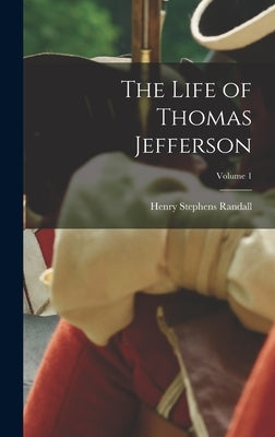 The Life of Thomas Jefferson; Volume 1 by Randall, Henry Stephens