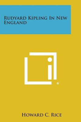 Rudyard Kipling in New England by Rice, Howard C.
