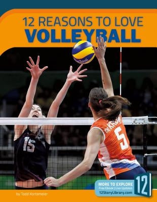 12 Reasons to Love Volleyball by Kortemeier, Todd