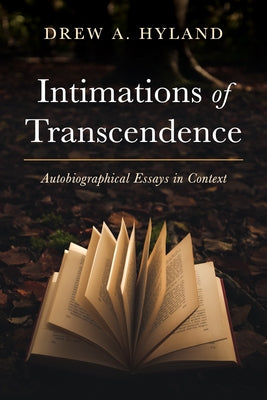 Intimations of Transcendence: Autobiographical Essays in Context by Hyland, Drew A.