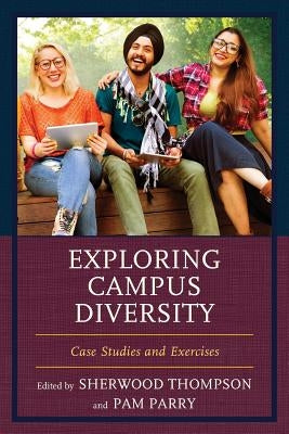 Exploring Campus Diversity: Case Studies and Exercises by Thompson, Sherwood
