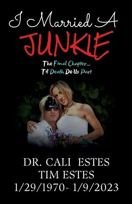 I Married A Junkie: The Final Chapter... Til Death Do Us Part by Estes, Tim