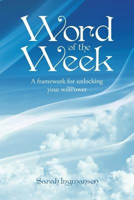 Word of the Week: A framework for unlocking your willPower by Ingmanson, Sarah