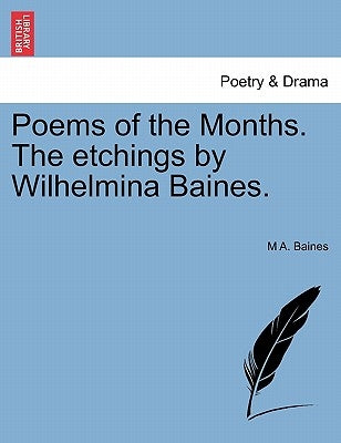 Poems of the Months. the Etchings by Wilhelmina Baines. by Baines, M. A.