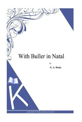 With Buller in Natal by Henty, G. a.