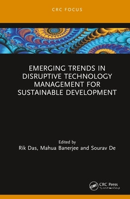 Emerging Trends in Disruptive Technology Management for Sustainable Development by Das, Rik