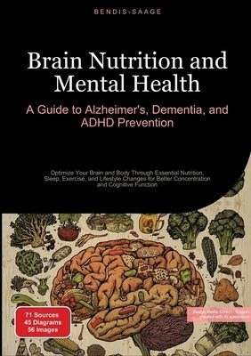 Brain Nutrition and Mental Health: A Guide to Alzheimer's, Dementia, and ADHD Prevention: Optimize Your Brain and Body Through Essential Nutrition, Sl by Saage -. English, Bendis A. I.