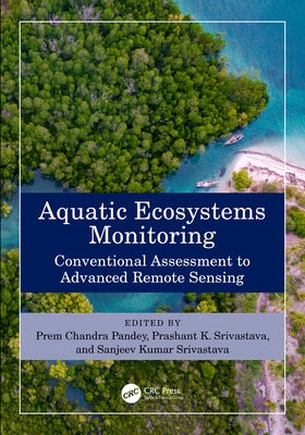 Aquatic Ecosystems Monitoring: Conventional Assessment to Advanced Remote Sensing by Pandey, Prem Chandra