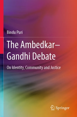 The Ambedkar-Gandhi Debate: On Identity, Community and Justice by Puri, Bindu