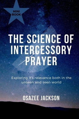 The Science of Intercessory Prayer by Jackson, Osazee